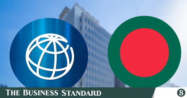 বিশ্বব্যাংকের ১০ বিলিয়ন ডলার ঋণ পেতে প্রকল্প দ্রুত বাস্তবায়নের প্রতিশ্রুতি বাংলাদেশের